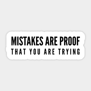 Mistakes Are Proof That You Are Trying - Motivational Words Sticker